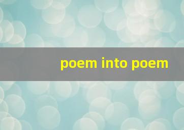 poem into poem